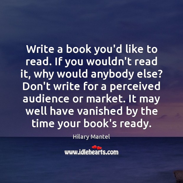 Write a book you’d like to read. If you wouldn’t read it, Image