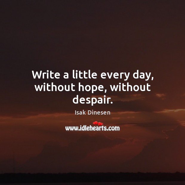 Write a little every day, without hope, without despair. Image