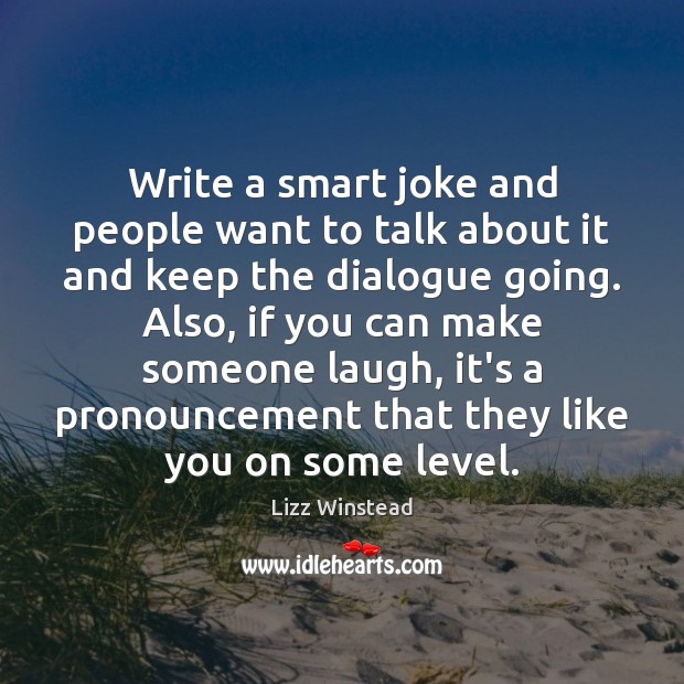 Write a smart joke and people want to talk about it and Lizz Winstead Picture Quote