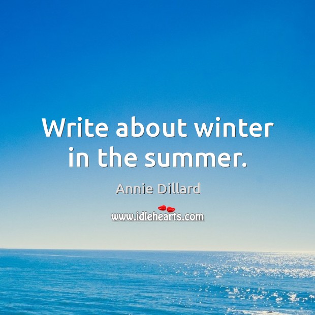 Write about winter in the summer. Image