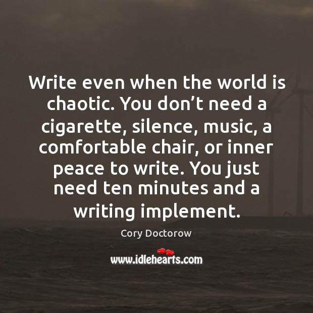 Write even when the world is chaotic. You don’t need a Image