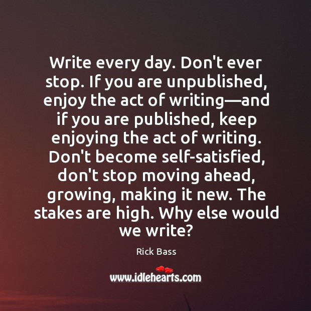 Write every day. Don’t ever stop. If you are unpublished, enjoy the Image