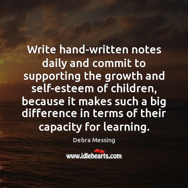Write hand-written notes daily and commit to supporting the growth and self-esteem Image