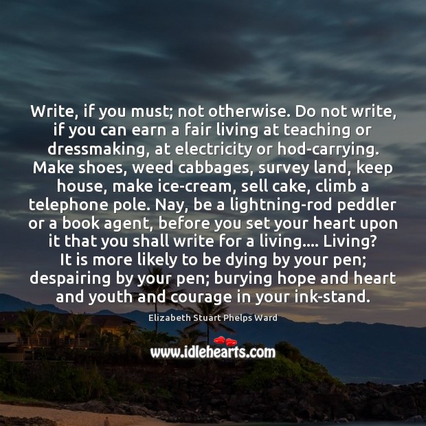 Write, if you must; not otherwise. Do not write, if you can Image