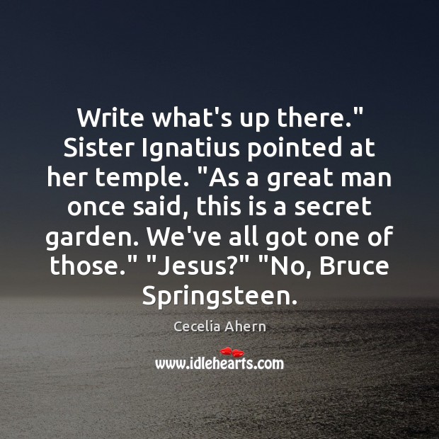Write what’s up there.” Sister Ignatius pointed at her temple. “As a Image