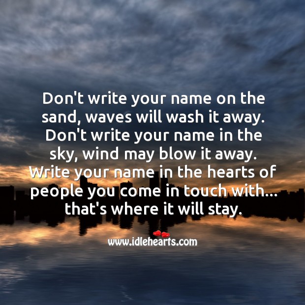 Write your name in the hearts of people you come in touch with. Wise Quotes Image
