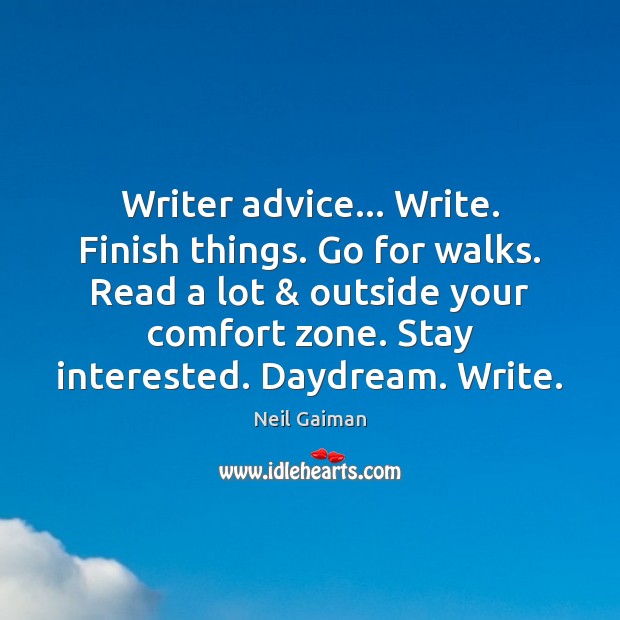 Writer advice… Write. Finish things. Go for walks. Read a lot & outside Image
