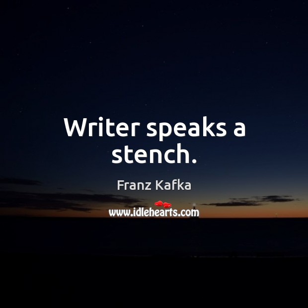 Writer speaks a stench. Franz Kafka Picture Quote