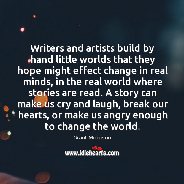 Writers and artists build by hand little worlds that they hope might Image