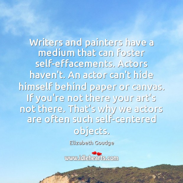 Writers and painters have a medium that can foster self-effacements. Actors haven’t. Image