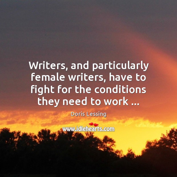 Writers, and particularly female writers, have to fight for the conditions they Image