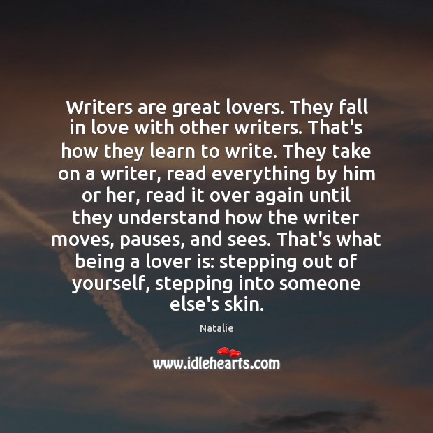 Writers are great lovers. They fall in love with other writers. That’s Natalie Picture Quote