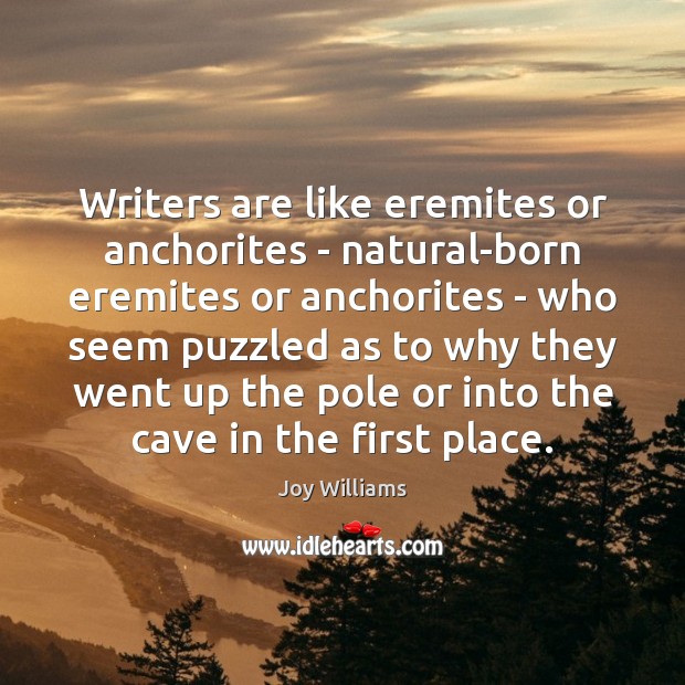 Writers are like eremites or anchorites – natural-born eremites or anchorites – Image