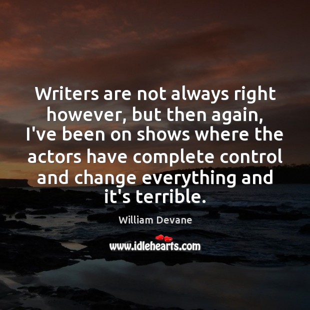 Writers are not always right however, but then again, I’ve been on William Devane Picture Quote