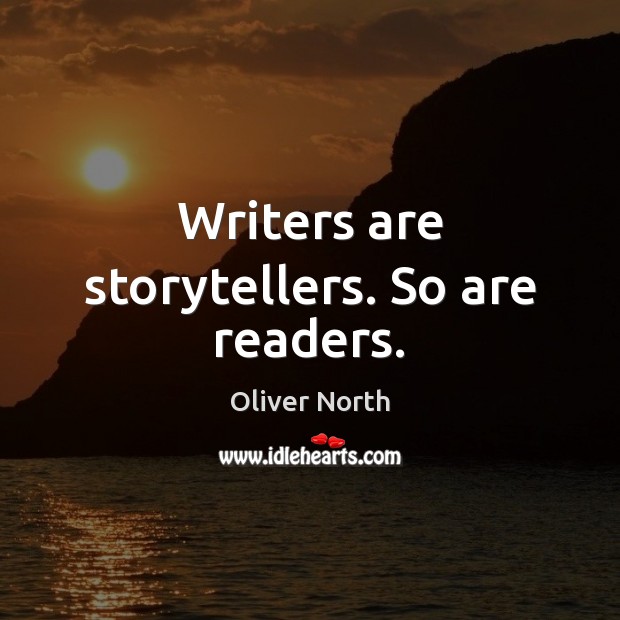 Writers are storytellers. So are readers. Oliver North Picture Quote