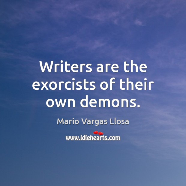 Writers are the exorcists of their own demons. Image