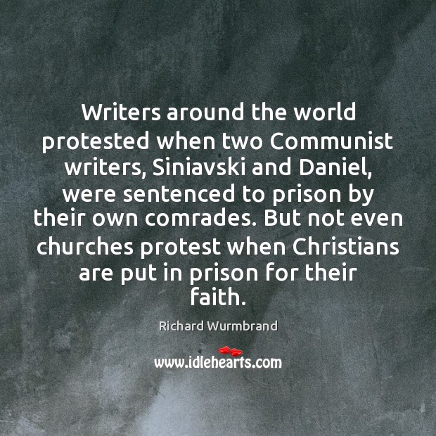 Writers around the world protested when two Communist writers, Siniavski and Daniel, Richard Wurmbrand Picture Quote