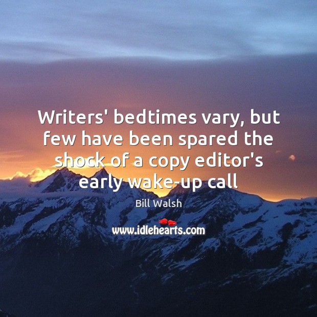 Writers’ bedtimes vary, but few have been spared the shock of a 