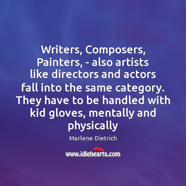 Writers, Composers, Painters, – also artists like directors and actors fall into Marlene Dietrich Picture Quote