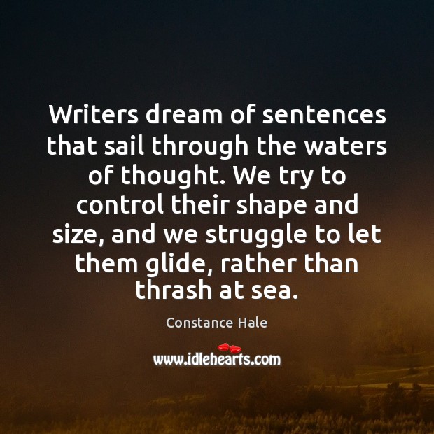 Writers dream of sentences that sail through the waters of thought. We Constance Hale Picture Quote