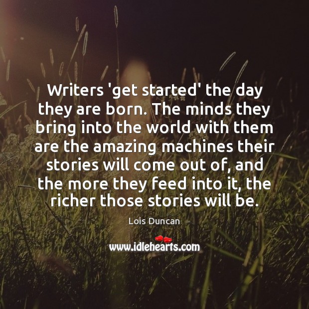 Writers ‘get started’ the day they are born. The minds they bring Image