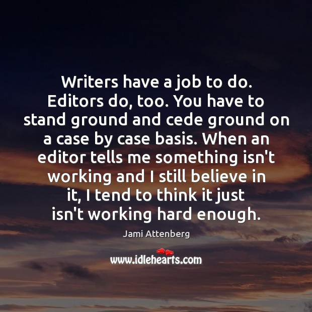 Writers have a job to do. Editors do, too. You have to Image