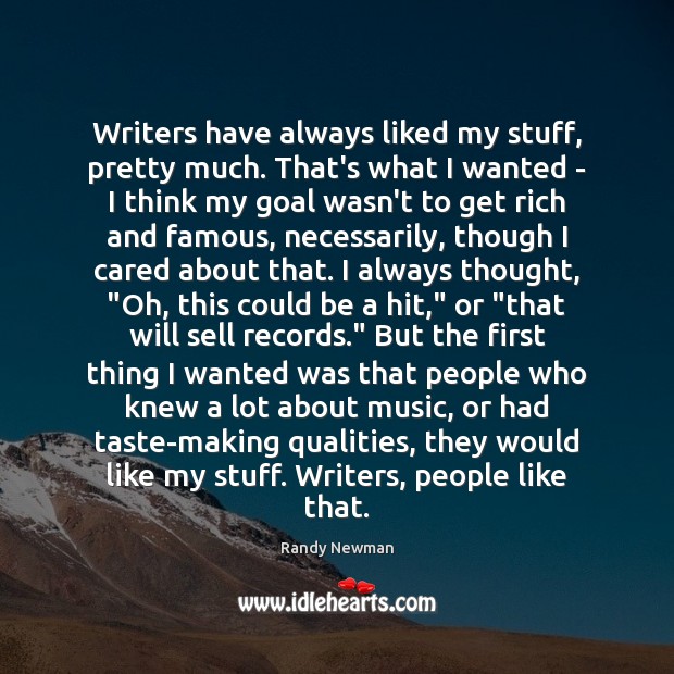 Writers have always liked my stuff, pretty much. That’s what I wanted Randy Newman Picture Quote