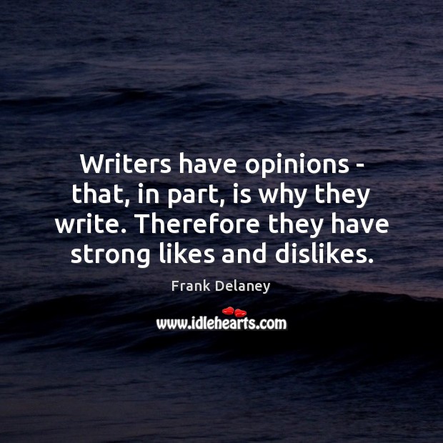 Writers have opinions – that, in part, is why they write. Therefore Frank Delaney Picture Quote