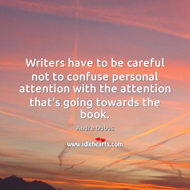 Writers have to be careful not to confuse personal attention with the Image