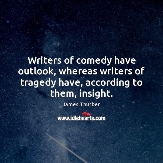 Writers of comedy have outlook, whereas writers of tragedy have, according to Image