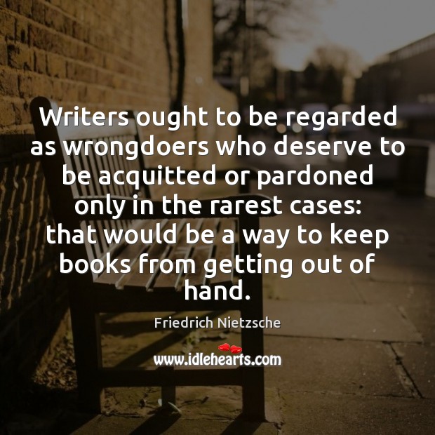 Writers ought to be regarded as wrongdoers who deserve to be acquitted 