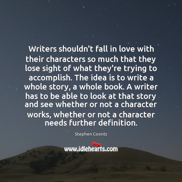Writers shouldn’t fall in love with their characters so much that they Image