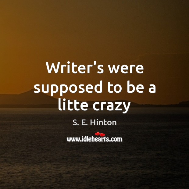 Writer’s were supposed to be a litte crazy Image