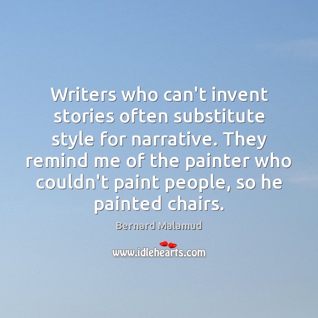 Writers who can’t invent stories often substitute style for narrative. They remind Image