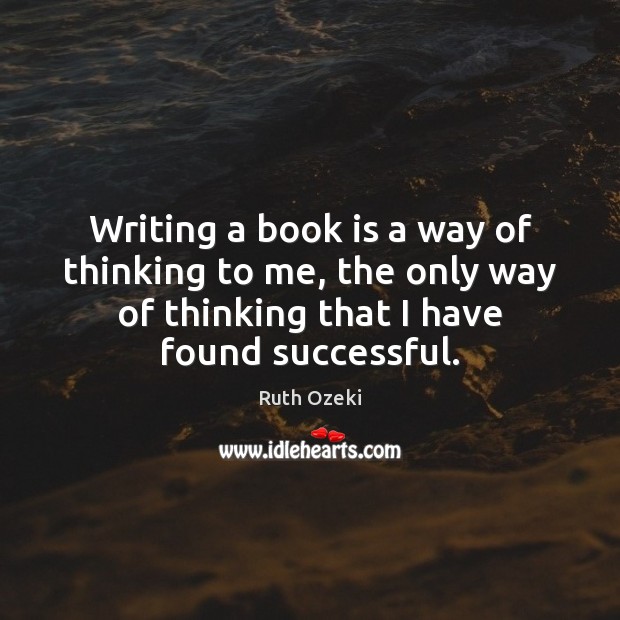 Writing a book is a way of thinking to me, the only Books Quotes Image