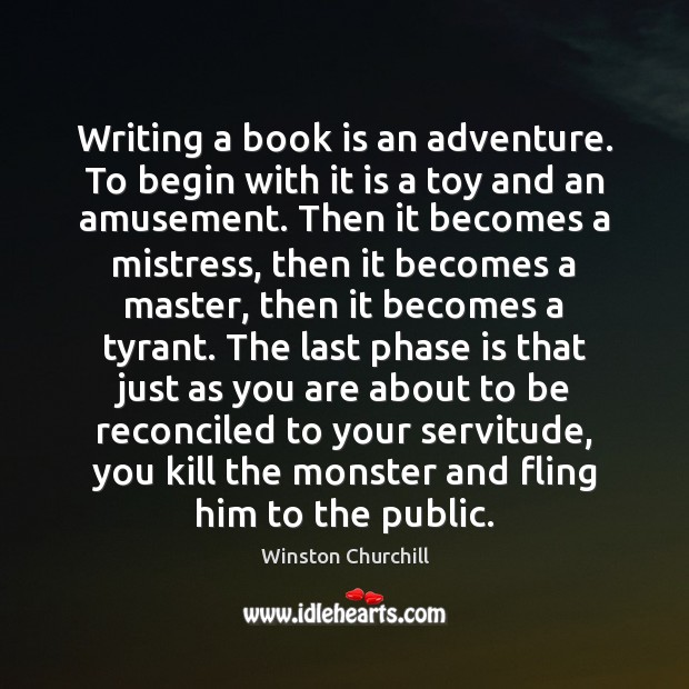 Writing a book is an adventure. To begin with it is a Winston Churchill Picture Quote