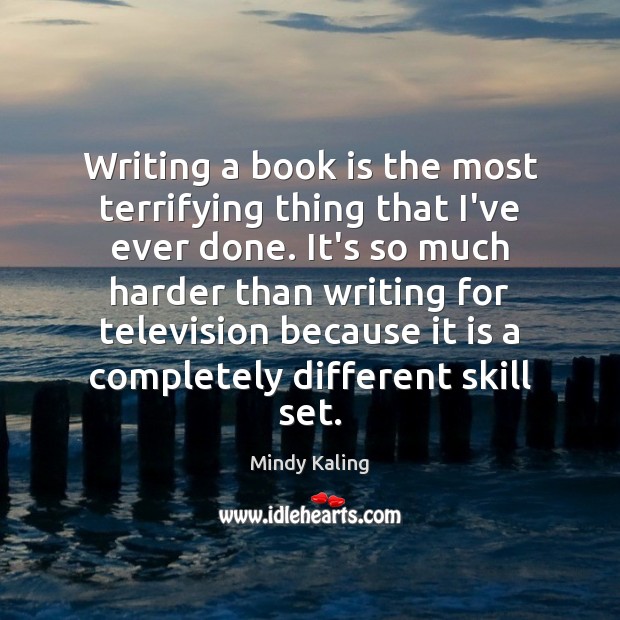 Writing a book is the most terrifying thing that I’ve ever done. Mindy Kaling Picture Quote