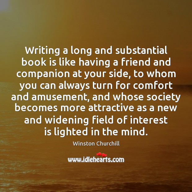 Writing a long and substantial book is like having a friend and Winston Churchill Picture Quote