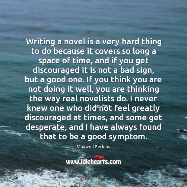 Writing a novel is a very hard thing to do because it Maxwell Perkins Picture Quote