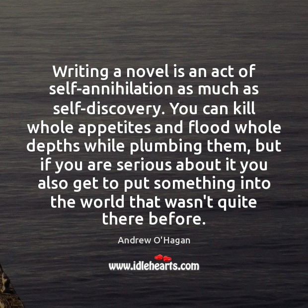 Writing a novel is an act of self-annihilation as much as self-discovery. Andrew O’Hagan Picture Quote