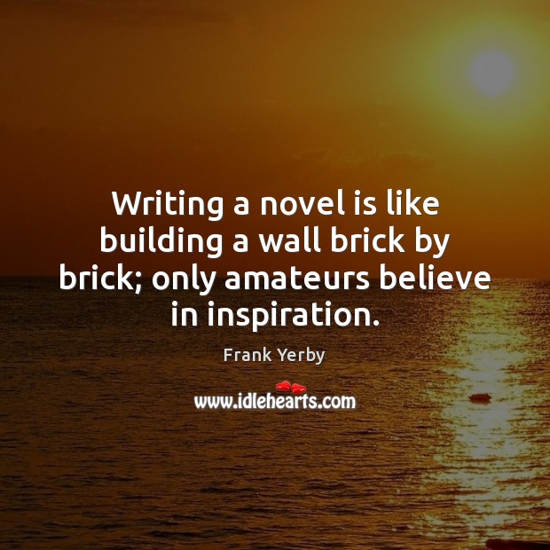 Writing a novel is like building a wall brick by brick; only Image
