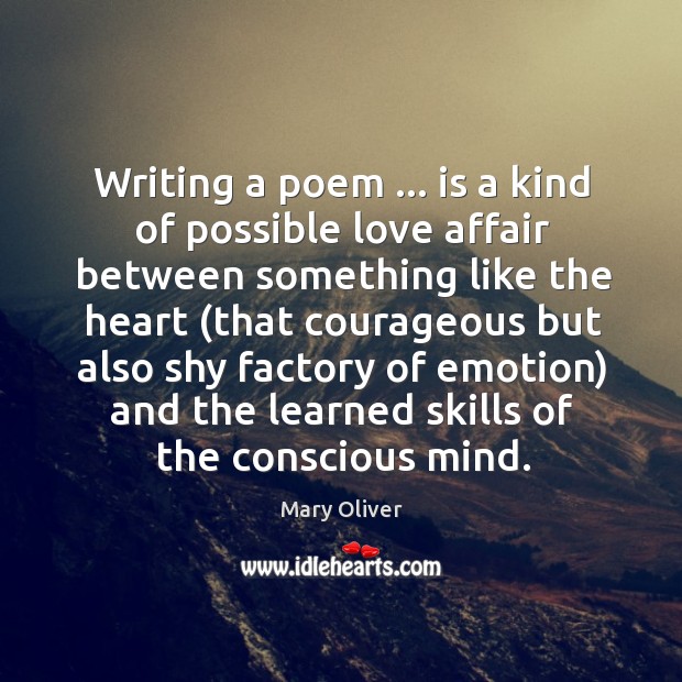 Writing a poem … is a kind of possible love affair between something Mary Oliver Picture Quote