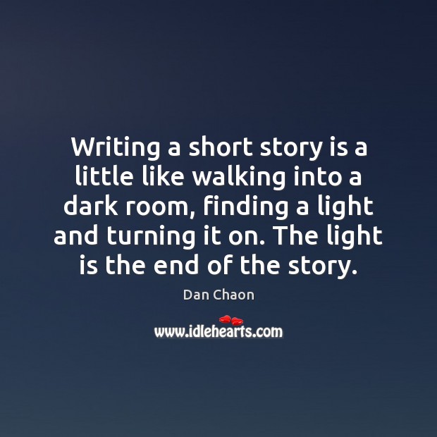 Writing a short story is a little like walking into a dark Dan Chaon Picture Quote