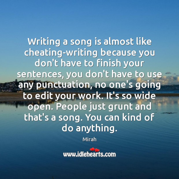 Writing a song is almost like cheating-writing because you don’t have to Cheating Quotes Image