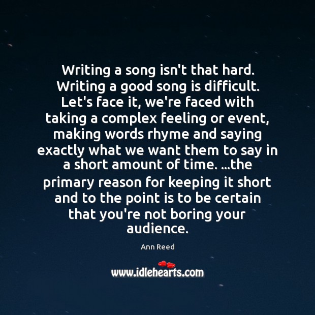 Writing a song isn’t that hard. Writing a good song is difficult. Ann Reed Picture Quote