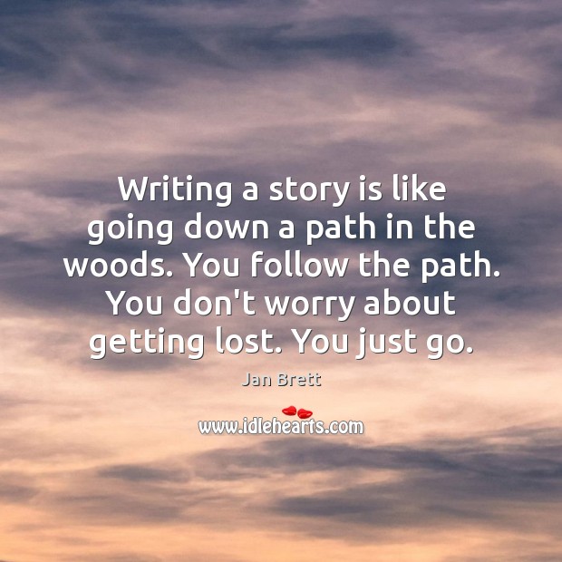 Writing a story is like going down a path in the woods. Jan Brett Picture Quote
