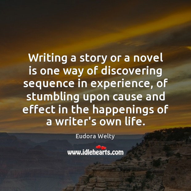 Writing a story or a novel is one way of discovering sequence Eudora Welty Picture Quote