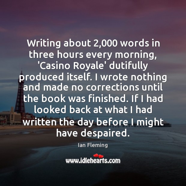 Writing about 2,000 words in three hours every morning, ‘Casino Royale’ dutifully produced Ian Fleming Picture Quote