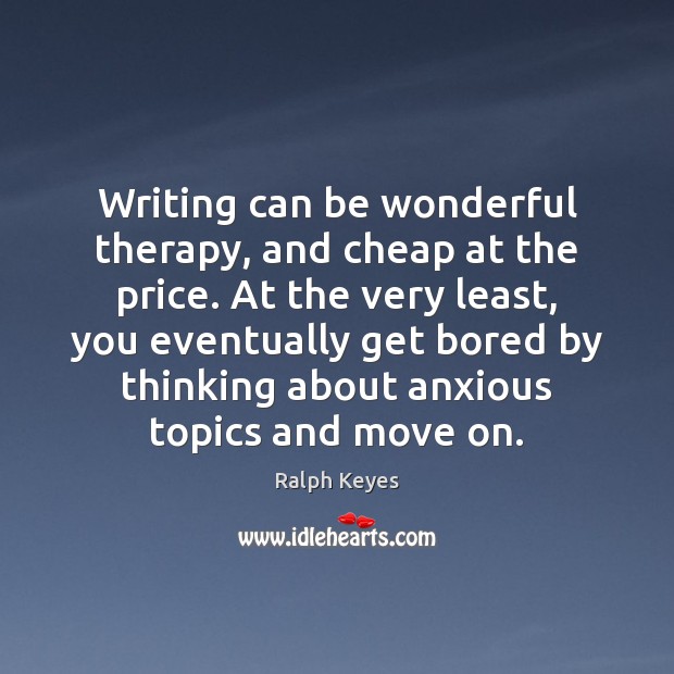 Writing can be wonderful therapy, and cheap at the price. At the Move On Quotes Image