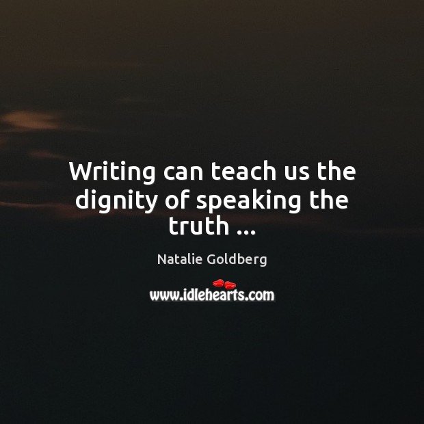 Writing can teach us the dignity of speaking the truth … Image